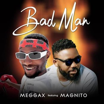 Meggax - Bad Man (feat. Magnito)