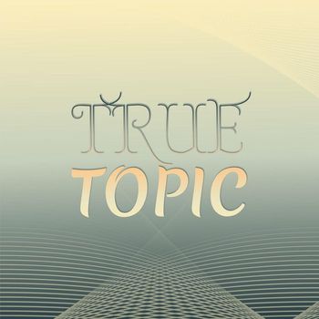 Various Artists - True Topic