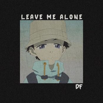 DF - Leave Me Alone (Explicit)