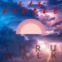 lilfidele - Thru Walk (Explicit)