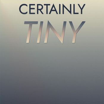 Various Artists - Certainly Tiny
