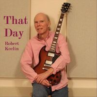 Robert Keelin - That Day