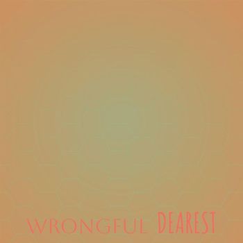 Various Artists - Wrongful Dearest