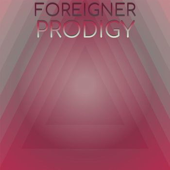 Various Artists - Foreigner Prodigy