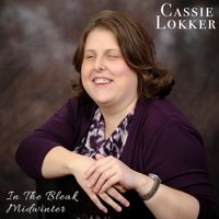 Cassie Lokker - In the Bleak Midwinter