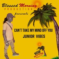 Junior Vibes - Can't Take My Mind off You