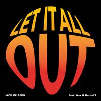Lack of Afro feat. Wax, Herbal T - Let It All Out