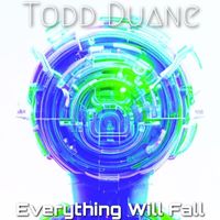 Todd Duane - Everything Will Fall