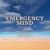 Emergency Mind - Bread and Music