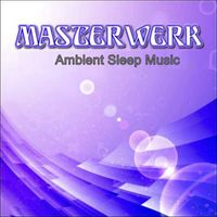 Masterwerk - Ambient Sleep Music