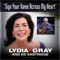 Lydia Gray - Sign Your Name Across My Heart (feat. Ed Eastridge)
