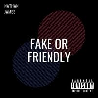 Nathan James - Fake or Friendly (Explicit)