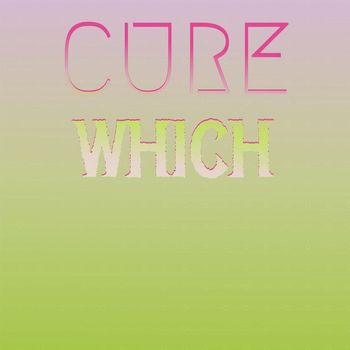 Various Artists - Cure Which