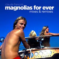 Claude François - Magnolias for Ever (Mixes & Remixes)