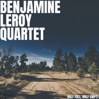 Benjamine Leroy Quartet - Half Full, Half Empty