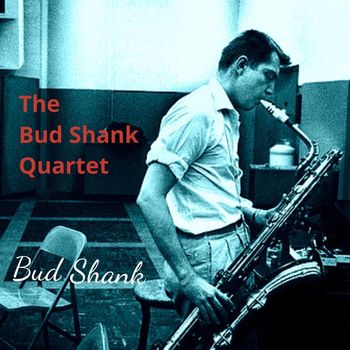 Bud Shank - The Bud Shank Quartet