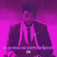 STK - Not the Wrong Time (Chopped and Screwed) (Explicit)