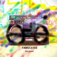 Fabricated - Old School