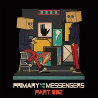 Primary - Primary and the Messengers, Pt. 2