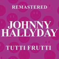 Johnny Hallyday - Tutti Frutti (Remastered)