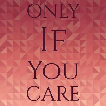 Various Artist - Only If You Care