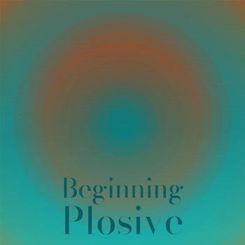 Various Artists - Beginning Plosive
