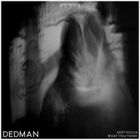Dedman - Soft Focus / What You Think