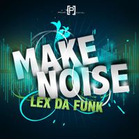 Lex Da Funk - Make Noise