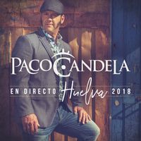 Paco Candela - En Directo Huelva 2018