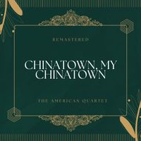 The American Quartet - Chinatown, My Chinatown (78Rpm Remastered)