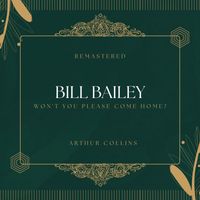 Arthur Collins - Bill Bailey (78Rpm Remastered)