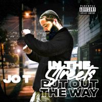Jo T - In The Streets But Out The Way (Explicit)