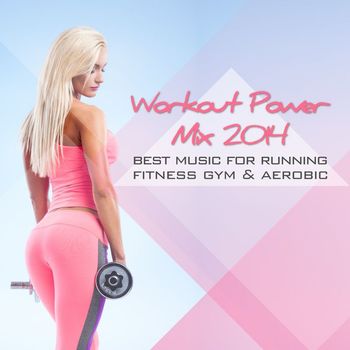 Various Artists - Workout Power Mix 2014 - Best Music for Running Fitness Gym & Aerobic