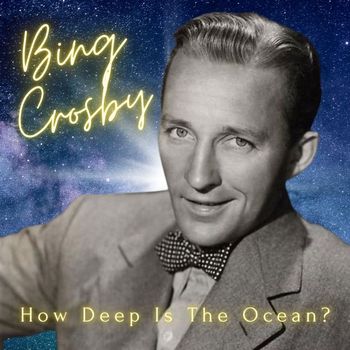 Bing Crosby - How Deep Is The Ocean?