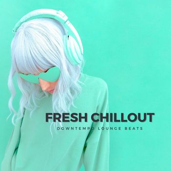 Various Artists - Fresh Chillout (Downtempo Lounge Beats)