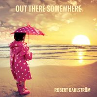 Robert Dahlström - Out There Somewhere