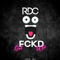 RDC - Get Fckd Up (Explicit)