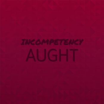 Various Artists - Incompetency Aught