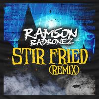 Ramson Badbonez - Stir Fried (Remix [Explicit])
