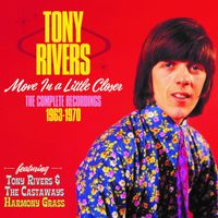 Tony Rivers - Move In A Little Closer: The Complete Recordings 1963-1970