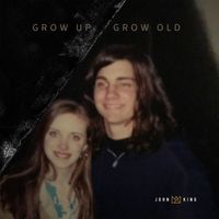 John King - Grow Up Grow Old