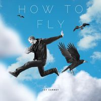 Jay Carney - How to Fly (Explicit)