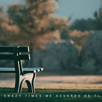 Crazy Times - Me Acuerdo de Ti