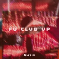 Nativ - Fu Club Up (Explicit)