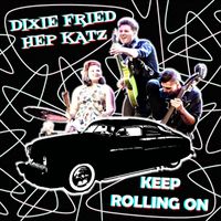 Dixie Fried Hep Katz - Keep Rolling On