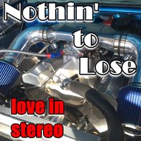 Love In Stereo - Nothin' to Lose