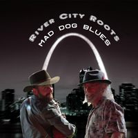 Mad Dog Blues - River City Roots (Explicit)
