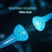 Noisy Blue - Snapping Synapses