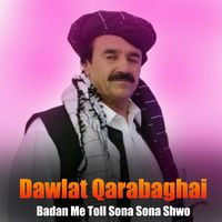 Dawlat Qarabaghai - Badan Me Toll Sona Sona Shwo