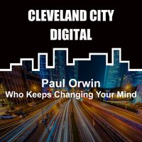Paul Orwin - Who Keeps Changing Your Mind